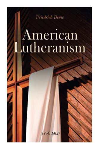 American Lutheranism (Vol. 1&2): Early History of American Lutheranism and the Tennessee Synod & The United Lutheran Church