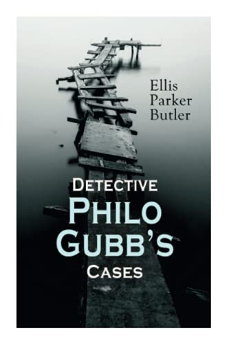 Detective Philo Gubb's Cases: The Hard-Boiled Egg, The Pet, The Eagle's Claws, The Oubliette, The Un-Burglars, The Dragon's Eye, The Progressive Murder?