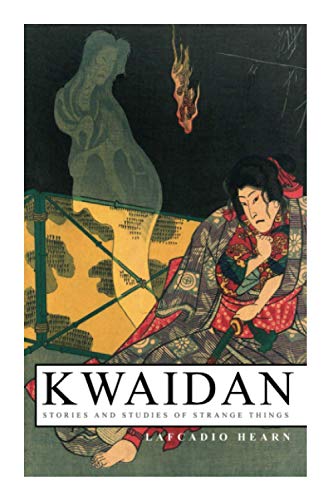 Kwaidan ??? Stories and Studies of Strange Things: Kwaidan ??? Stories and Studies of Strange Things