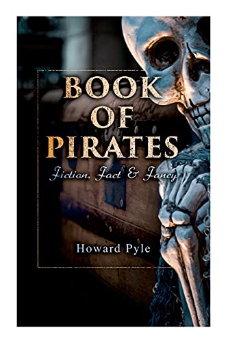 Book Of Pirates: Fiction, Fact & Fancy: Historical Accounts, Stories And Legends Concerning The Buccaneers & Marooners