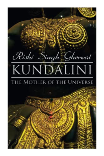 Kundalini: The Mother Of The Universe: Kundalini, Pranyama, Samadhi And Dharana Yoga: The Origin, Philosophy, The Goal And The Practice