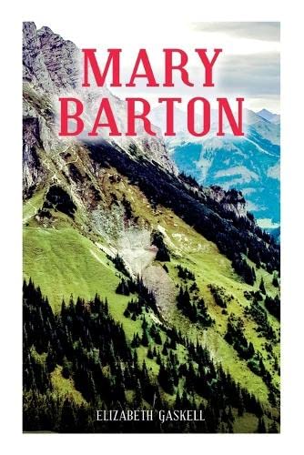 Mary Barton: A Tale Of Manchester Life, With Author's Biography