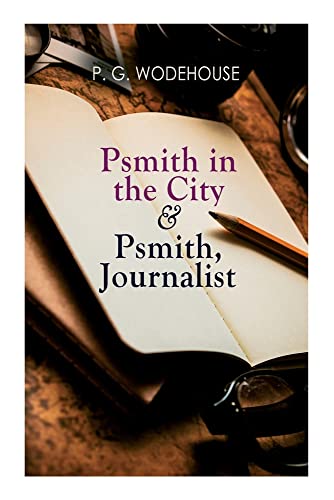 Psmith In The City & Psmith, Journalist