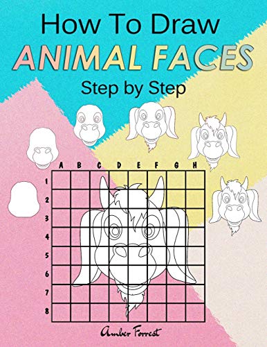 How To Draw Animal Faces Step by Step: Drawing Animals For Kids & Adults : A Step-by-Step Drawing and Activity Book for Kids (Draw With Amber)