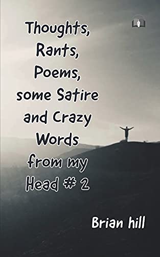 Thoughts, Rants, Poems, Some Satire And Crazy Words From My Head #2