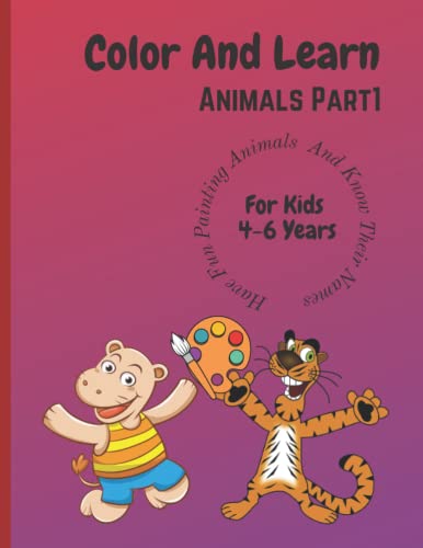 Color And Learn Animals Part 1: Fun Coloring For Kids 4 Years To 6 Years And Learn About Animals