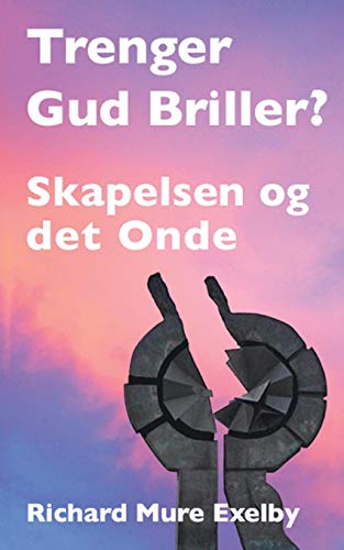 Trenger Gud Briller?: Skapelse og det onde (Norwegian Edition)