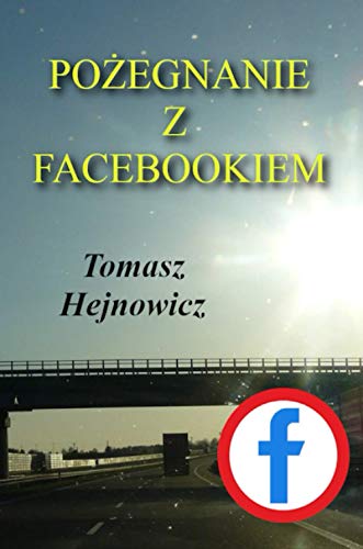 Pozegnanie z Facebookiem (Polish Edition)