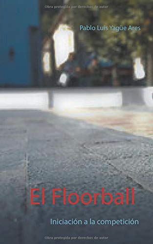 El Floorball: Iniciaci????n a la competici????n (Spanish Edition)