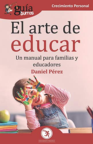 Gu?¡aBurros El arte de educar: Un manual para familias y educadores (Spanish Edition)