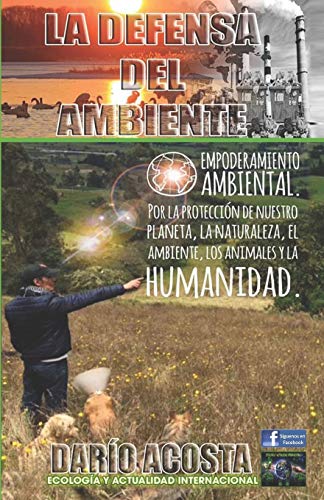 La defensa del ambiente: Empoderamiento ambiental por la protección de nuestro planeta, la naturaleza, el ambiente, los animales y la humanidad (Spanish Edition)