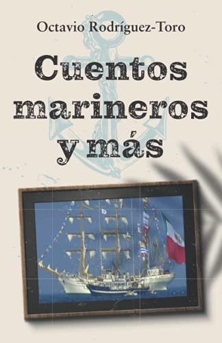 Cuentos marineros y m?ís: Las aventuras de un oficial naval (Spanish Edition)