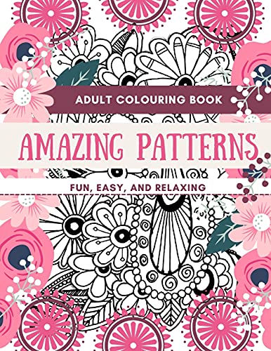 Adult Coloring Book Amazing Patterns Fun, Easy, And Relaxing: Designs Perfect For Adults Relaxation And Coloring Gift Book Ideas Large Size 8,5 X 11