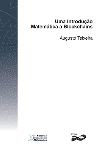 Uma Introdu??????o Matem???tica A Blockchains (Col??Quio Brasileiro De Matem???tica) (Portuguese Edition)