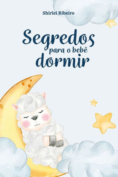 Segredos Para O Bebê Dormir: Um Guia Prático Para O Fim Dos Despertares Na Madrugada (Portuguese Edition)