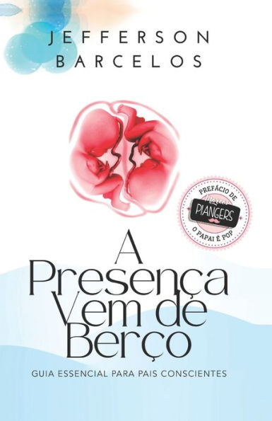 A Presença Vem de Berço: Guia essencial para pais conscientes (Portuguese Edition)