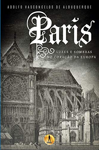 Paris: Luzes e Sombras no Corac?úo da Europa (Portuguese Edition)