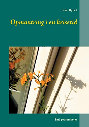 Opmuntring i en krisetid: Sm?Ñ prosatekster (Danish Edition)