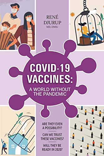 COVID-19 VACCINES: A WORLD WITHOUT THE PANDEMIC: Are they even a possibility? Can we trust these vaccines? Will they be ready 2020?
