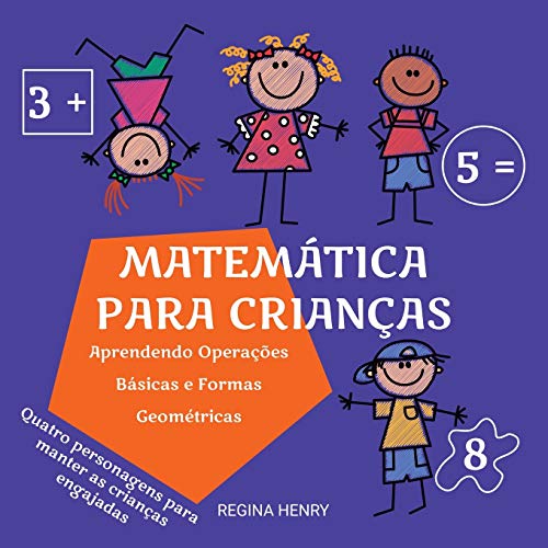 Matem??tica para Crian??as: Aprendendo Opera????es B??sicas e Formas Geom??tricas com Personagens em uma Hist??ria Engajante (S??rie Aprendizado Divertido para Crian??as) (Portuguese Edition)