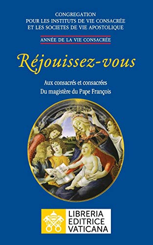 Réjouissez-vous. Aux consacrés et consacrées du magistère du magistère du Pape François (French Edition)