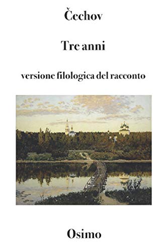 Tre anni: Versione filologica del racconto lungo (Opere Di Cechov) (Italian Edition)