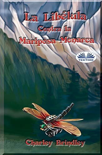 La Lib??lula Contra la Mariposa Monarca: Libro Uno (Spanish Edition)