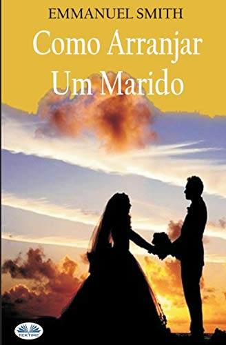 Como Arranjar Um Marido (Portuguese Edition)