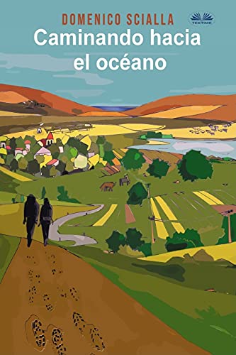 Caminando Hacia El Oc??ano: Entre misterio y realidad, una historia de un camino y una aventura mental (Spanish Edition)