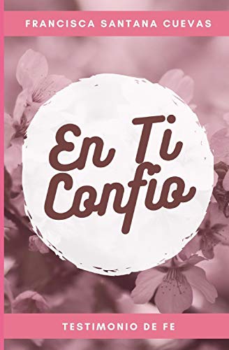 En ti confio: Un Testimonio de Fe (Spanish Edition)
