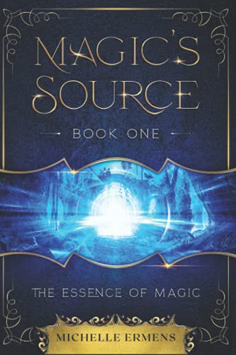 The Essence Of Magic: Book One In The Magic's Source Series