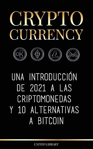 Cryptocurrency: Una introducción de 2021 a las criptomonedas y 10 alternativas a Bitcoin (Ethereum, Litecoin, Cardano, Polkadot, Bitcoin Cash, ... y Ripple) (Finanzas) (Spanish Edition)