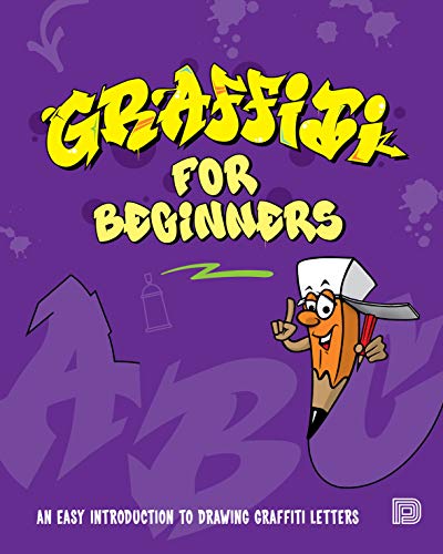 Graffiti For Beginners: An Easy Introduction To Drawing Graffiti Letters