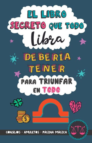 El libro secreto que todo Libra debería tener para triunfar en todo: Horóscopo Libra: consejos, dinero, amor, amuletos y más. Un Libro de Astrología ... regalo para Zodiaco Libra (Spanish Edition)