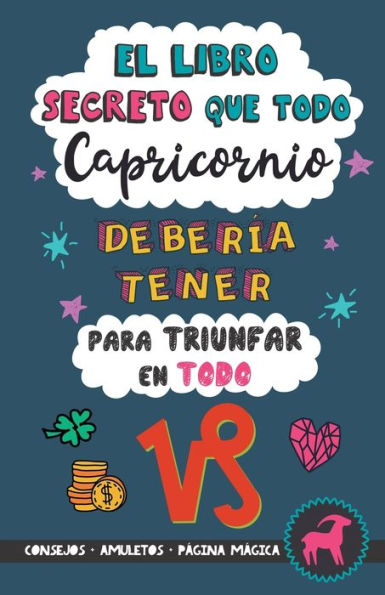 El libro secreto que todo Capricornio debería tener para triunfar en todo: Horóscopo Capricornio: consejos, dinero, amor, amuletos y más. Un Libro de ... para Zodiaco Capricornio (Spanish Edition)