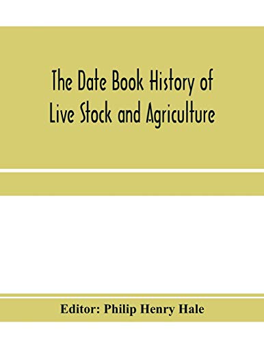 The date book history of live stock and agriculture; a simple record of historical events and victories of peaceful industries. Published in connection with the National farmer and stock grower