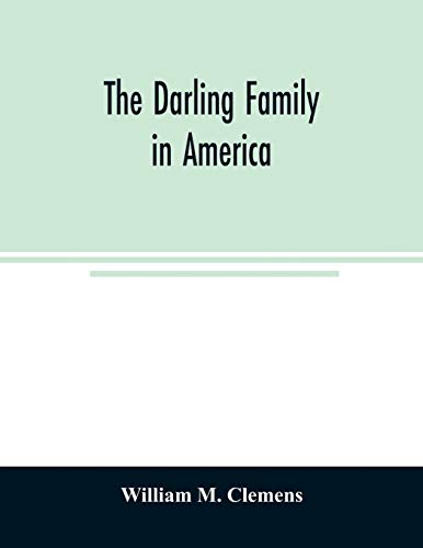 The Darling family in America: being an account of the founders and Furst colonial families, an official list of the heads of families of the name ... the United States in 1790, and a bibliography