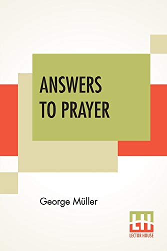 Answers To Prayer: From George M??ller's Narratives Compiled By A. E. C. Brooks.
