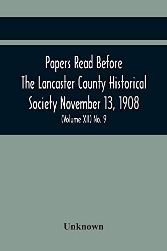 Papers Read Before The Lancaster County Historical Society November 13, 1908; History Herself, As Seen In Her Own Workshop; (Volume Xii) No. 9
