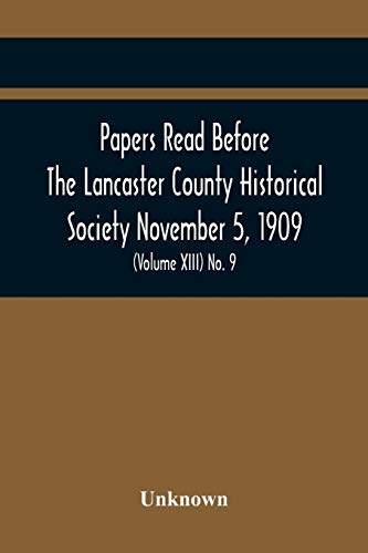 Papers Read Before The Lancaster County Historical Society November 5, 1909; History Herself, As Seen In Her Own Workshop; (Volume Xiii) No. 9