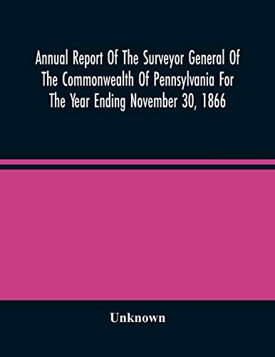 Annual Report Of The Surveyor General Of The Commonwealth Of Pennsylvania For The Year Ending November 30, 1866