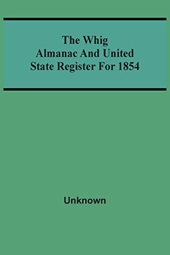The Whig Almanac And United State Register For 1854