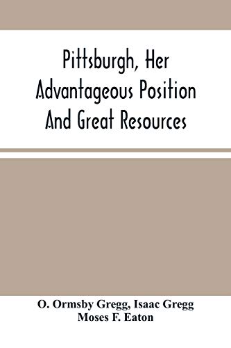 Pittsburgh, Her Advantageous Position And Great Resources, As A Manufacturing And Commercial City: Embraced In A Notice Of Sale Of Real Estate