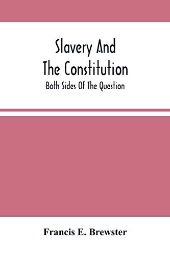 Slavery And The Constitution. Both Sides Of The Question