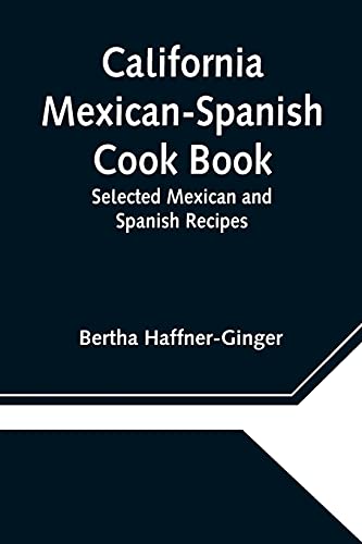 California Mexican-Spanish Cook Book: Selected Mexican And Spanish Recipes