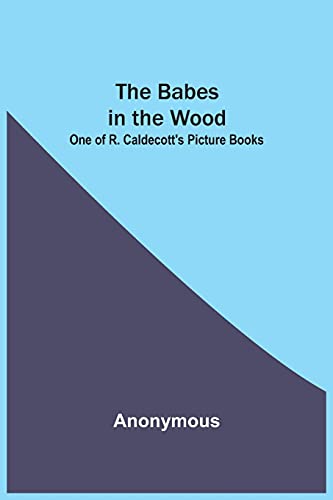 The Babes In The Wood; One Of R. Caldecott's Picture Books