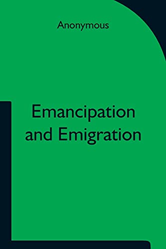Emancipation And Emigration; A Plan To Transfer The Freedmen Of The South To The Government Lands Of The West By The Principia Club