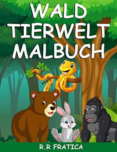 Wald Tierwelt Malbuch: Malbuch mit wundersch??nen Waldtieren, V??geln, Pflanzen und Wildtieren zum Stressabbau und zur Entspannung (German Edition)
