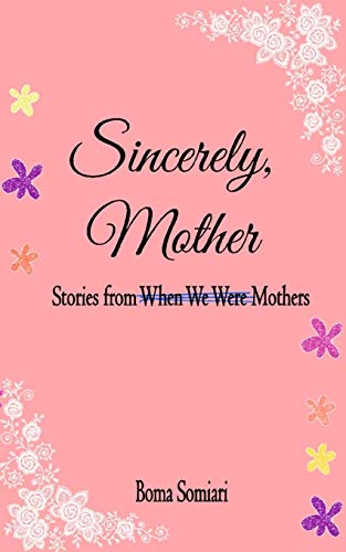 Sincerely, Mother: Stories From When We Were Mothers