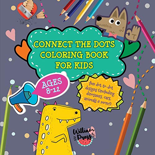 Connect The Dots Coloring Book For Kids Ages 8-12: Fun Dot-To-Dot Designs (Including Dinosaurs, Cars, Animals & More!) (Hobby Photo Illustrator Therapy)